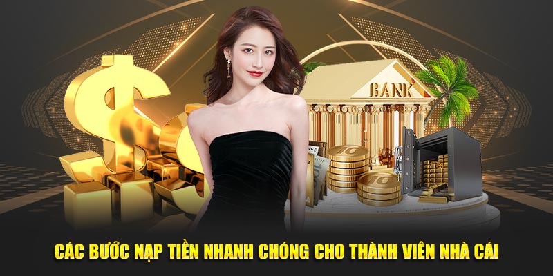 Các bước nạp tiền nhanh chóng cho thành viên nhà cái