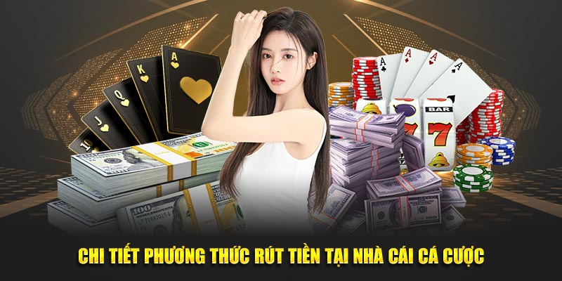 Chi tiết phương thức rút tiền tại nhà cái cá cược