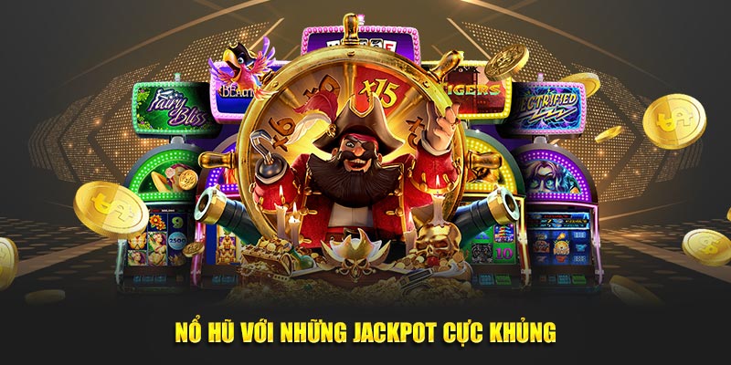 Nổ hũ với những jackpot cực khủng tại trang web cá cược S666