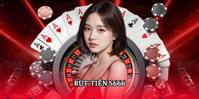 Chọn Rút Tiền S666